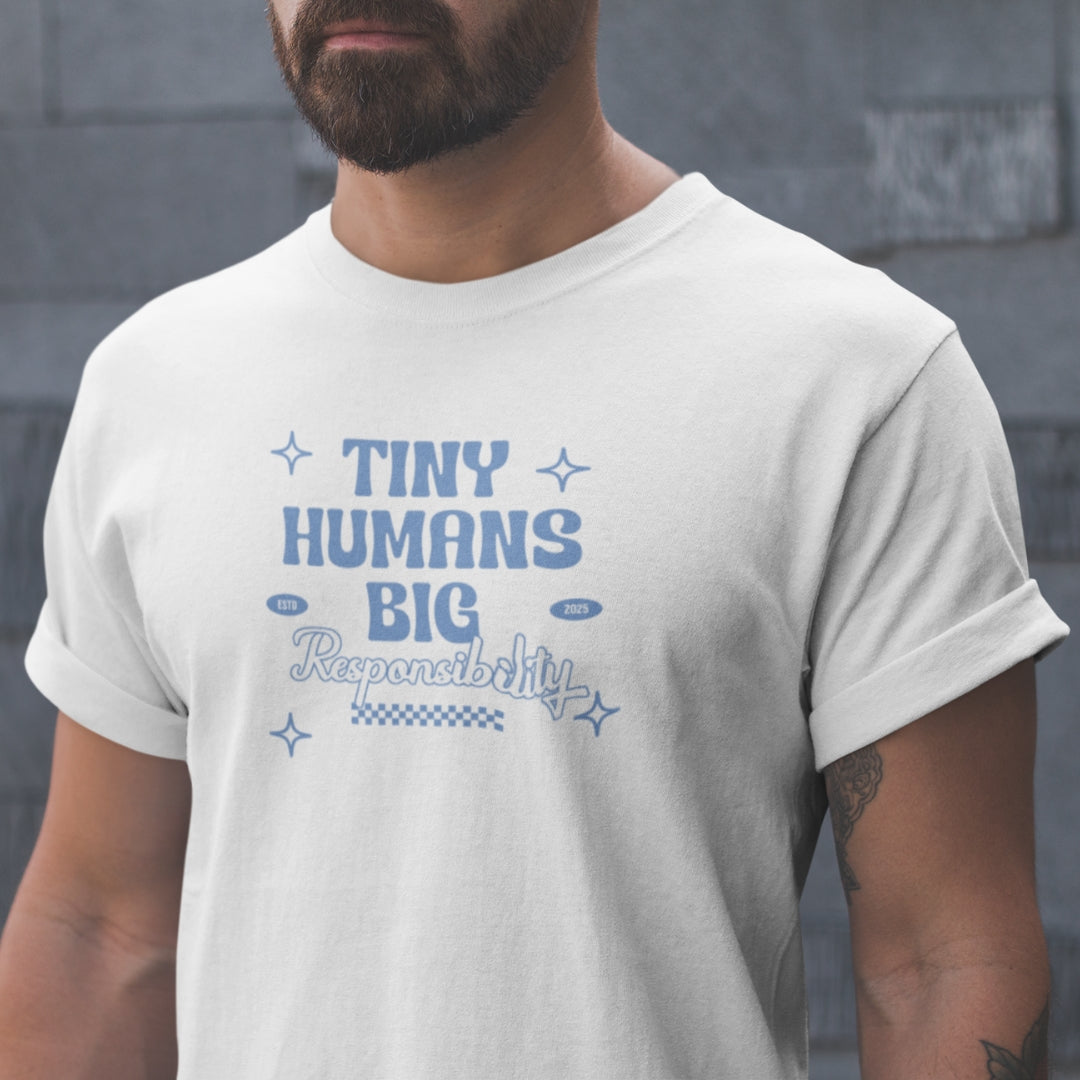 Tiny Humans. Big Responsibility. Tee