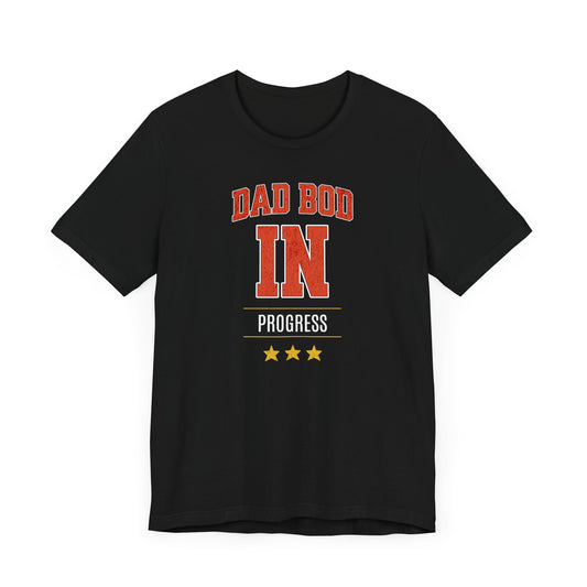 Dad Bod In Progress T-shirt