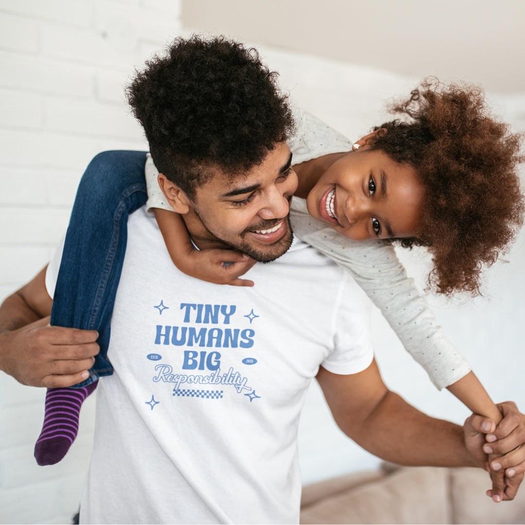 Tiny Humans. Big Responsibility. Tee