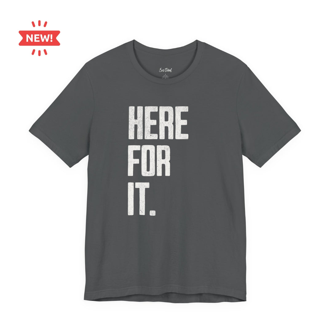 Here For It Tee in Charcoal — front flat lay showing the 'Here For It.' graphic, marked New — EvoDad Co.