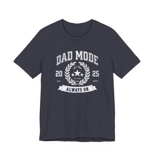 Dad Mode: Always On Tee