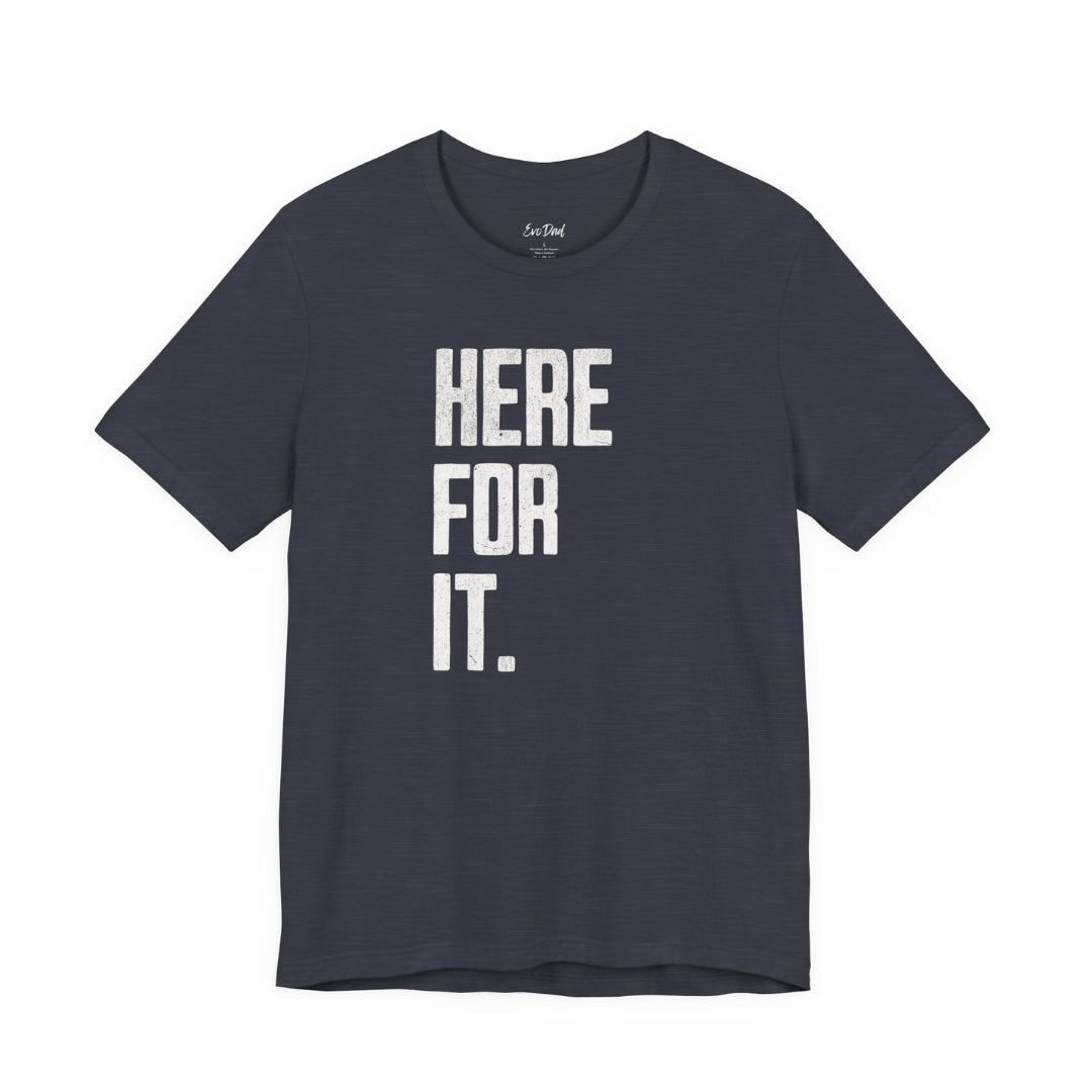Here For It Tee in Navy — front flat lay showing the 'Here For It.' graphic — EvoDad Co.
