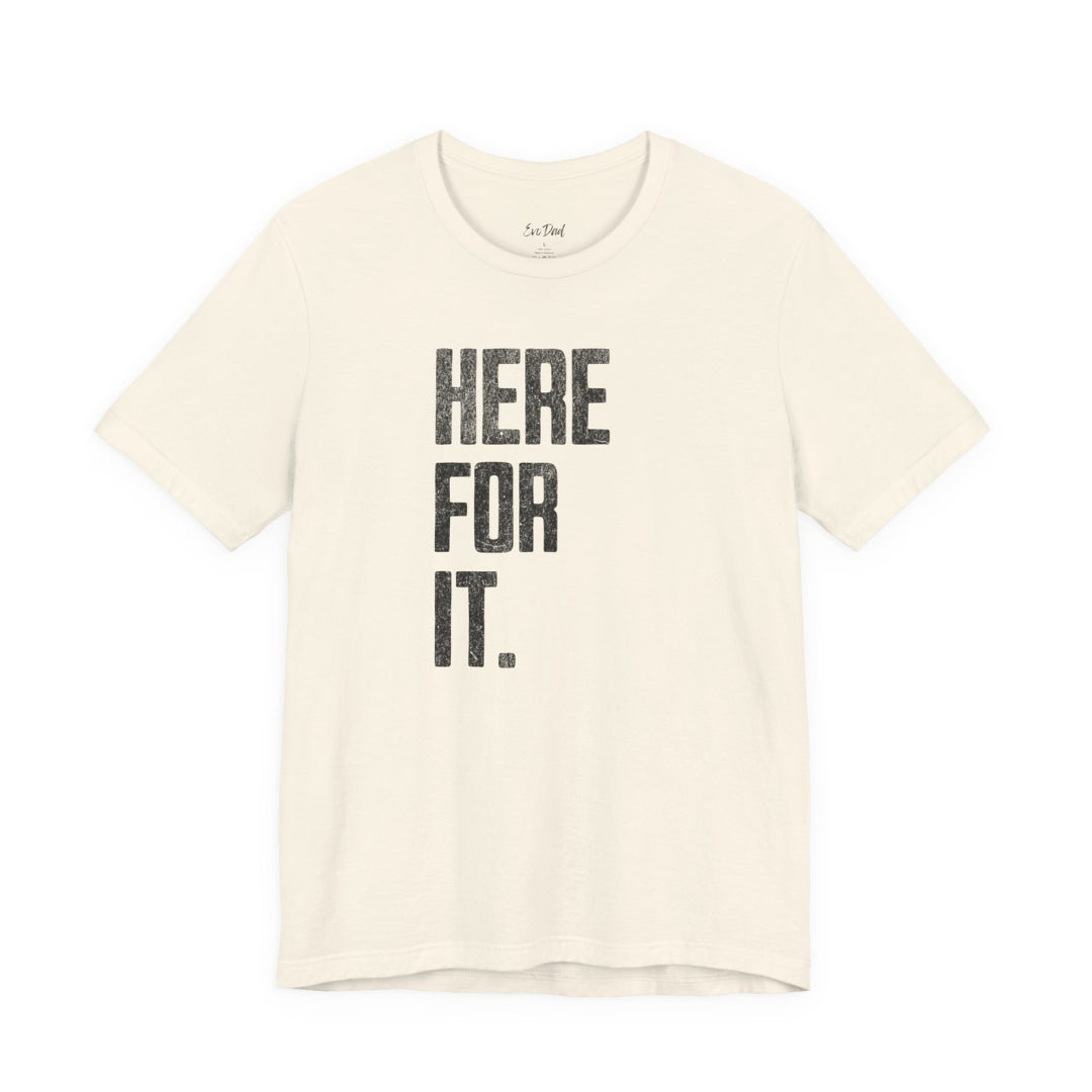 Here For It Tee in Natural — front flat lay showing the 'Here For It.' graphic — EvoDad Co.