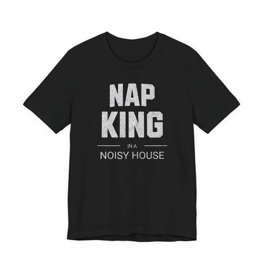 Nap King in a Noisy House T-shirt