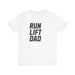 Run. Lift. Dad. T-shirt